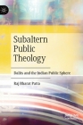 Subaltern Public Theology: Dalits and the Indian Public Square By Raj Bharat Patta Cover Image