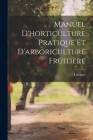 Manuel d'horticulture pratique et d'arboriculture fruitière By Laroque Cover Image