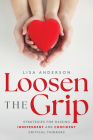 Loosen the Grip: Strategies for Raising Independent and Confident Critical Thinkers Cover Image