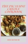 The Picayune Creole Cookbook: The Complete Guide And Recipes found from the Times-Picayune of New Orleans By Eddie Watson Cover Image