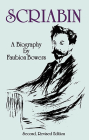 Scriabin, a Biography: Second, Revised Edition By Faubion Bowers Cover Image
