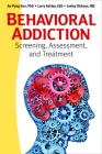 Behavioral Addiction: Screening, Assessment, and Treatment By An-Pyng Sun, Larry Ashley, Lesley Dickson Cover Image