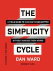 The Simplicity Cycle: A Field Guide to Making Things Better Without Making Them Worse Cover Image