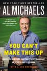 You Can't Make This Up: Miracles, Memories, and the Perfect Marriage of Sports and Television By Al Michaels, L. Jon Wertheim Cover Image