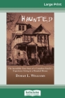 Haunted: The Incredible True Story of a Canadian Family's Experience Living in a Haunted House (16pt Large Print Edition) By Dorah L. Williams Cover Image