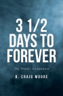3 1/2 Days to Forever: The Truth's Companion By B. Craig Moore Cover Image