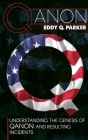 Qanon: Understanding the Genesis of QAnon and Resulting Incidents By Eddy Q. Parker Cover Image
