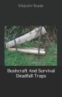 Bushcraft And Survival Deadfall Traps By Malcolm Bowler Cover Image