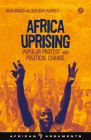 Africa Uprising: Popular Protest and Political Change (African Arguments) By Adam Branch, Zachariah Mampilly Cover Image