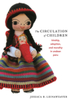 The Circulation of Children: Kinship, Adoption, and Morality in Andean Peru (Latin America Otherwise) By Jessaca B. Leinaweaver Cover Image