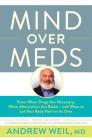 Mind Over Meds: Know When Drugs Are Necessary, When Alternatives Are Better - and When to Let Your Body Heal on Its Own By Andrew Weil, MD Cover Image