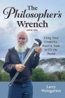The Philosopher's Wrench: Using Your Creativity, Heart & Tools to Fix the World Cover Image