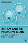 Autism and the Predictive Brain: Absolute Thinking in a Relative World By Peter Vermeulen Cover Image
