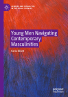 Young Men Navigating Contemporary Masculinities (Genders and Sexualities in the Social Sciences) By Karla Elliott Cover Image
