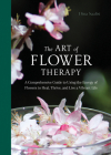 The Art of Flower Therapy: A Comprehensive Guide to Using the Energy of Flowers to Heal, Thrive, and Live a Vibrant Life By Dina Saalisi Cover Image