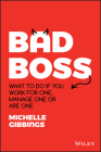 Bad Boss: What to do if you work for one, manage one or are one By Michelle Gibbings Cover Image