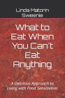 What to Eat When You Can't Eat Anything: A Delicious Approach to Living with Food Sensitivities Cover Image