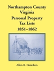 Northampton County, Virginia: Personal Property Tax Lists, 1851-1862 By Allen B. Hamilton Cover Image