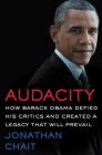 Audacity: How Barack Obama Defied His Critics and Created a Legacy That Will Prevail By Jonathan Chait Cover Image