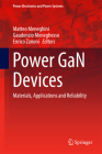 Power Gan Devices: Materials, Applications and Reliability (Power Electronics and Power Systems) By Matteo Meneghini (Editor), Gaudenzio Meneghesso (Editor), Enrico Zanoni (Editor) Cover Image