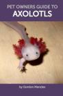 Pet Owners Guide to Axolotls By Gordon Menzies Cover Image