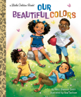 Our Beautiful Colors (Little Golden Book) By Nikki Shannon Smith, Bea Jackson (Illustrator) Cover Image