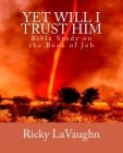 Yet Will I Trust Him: Bible Study on the book of Job By Ricky Lavaughn Cover Image