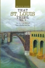 That St. Louis Thing, Vol. 1: An American Story of Roots, Rhythm and Race By Bruce R. Olson Cover Image