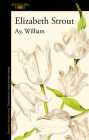 Ay, William / Oh William! By Elizabeth Strout Cover Image
