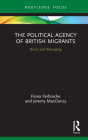 The Political Agency of British Migrants: Brexit and Belonging By Fiona Ferbrache, Jeremy Macclancy Cover Image
