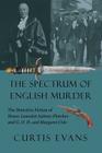 The Spectrum of English Murder: The Detective Fiction of Henry Lancelot Aubrey-Fletcher and G. D. H. and Margaret Cole By Curtis Evans Cover Image