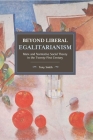 Beyond Liberal Egalitarianism: Marx and Normative Social Theory in the Twenty-First Century (Historical Materialism #142) Cover Image