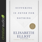 Suffering Is Never for Nothing By Elisabeth Elliot, Pam Ward (Read by) Cover Image