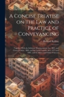 A Concise Treatise on the law and Practice of Conveyancing: Together With the Solicitors' Remuneration act, 1881, and General Order, 1882, and the Lan Cover Image