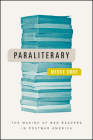 Paraliterary: The Making of Bad Readers in Postwar America By Merve Emre Cover Image