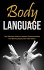 Body Language: The Ultimate Guide on Natural Communication and Sharing Expression with Others Cover Image