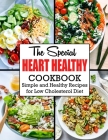 The Special Heart Healthy Cookbook: Simple and Healthy Recipes for Low Cholesterol Diet By Anna Ortiz Cover Image