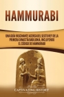 Hammurabi: Una guía fascinante acerca del sexto rey de la primera dinastía babilonia, incluyendo el Código de Hammurabi By Captivating History Cover Image