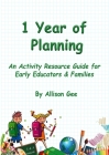 1 Year of Planning: An Activity Resource Guide for Early Educators & Families By Allison Gee Cover Image