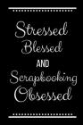 Stressed Blessed Scrapbooking Obsessed: Funny Slogan -120 Pages 6 X 9 By Journals Cool Press Cover Image
