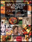 My Aunties' Recipes: A Love Letter Written in Food By Antoinette P. Jarrett Cover Image