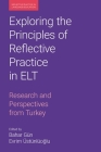 Exploring the Principles of Reflective Practice in ELT: Research and Perspectives from Turkey By Bahar Gun (Editor), Evrim Ustunluoglu (Editor) Cover Image