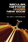 Secular Nations Under New Gods: Christianity's Subversion by Technology and Politics By Willem H. Vanderburg Cover Image