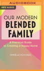 Our Modern Blended Family: A Practical Guide to Creating a Happy Home By Danielle Schlagel, Gwen Hughes (Read by) Cover Image