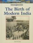 The Birth of Modern India (World History) By John M. Dunn Cover Image
