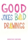 Good Jokes Bad Drawings By Christine Vineyard Cover Image