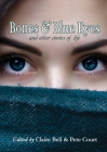 Bones and Blue Eyes and other Stories of Life By Claire Bell (Editor), Pete Court (Editor) Cover Image