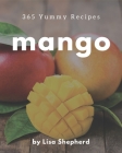 365 Yummy Mango Recipes: A Yummy Mango Cookbook You Will Love By Lisa Shepherd Cover Image