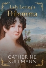 Lady Loring's Dilemma: A Regency Novel By Catherine Kullmann Cover Image