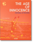 The Age of Innocence. Football in the 1970s By Reuel Golden (Editor) Cover Image